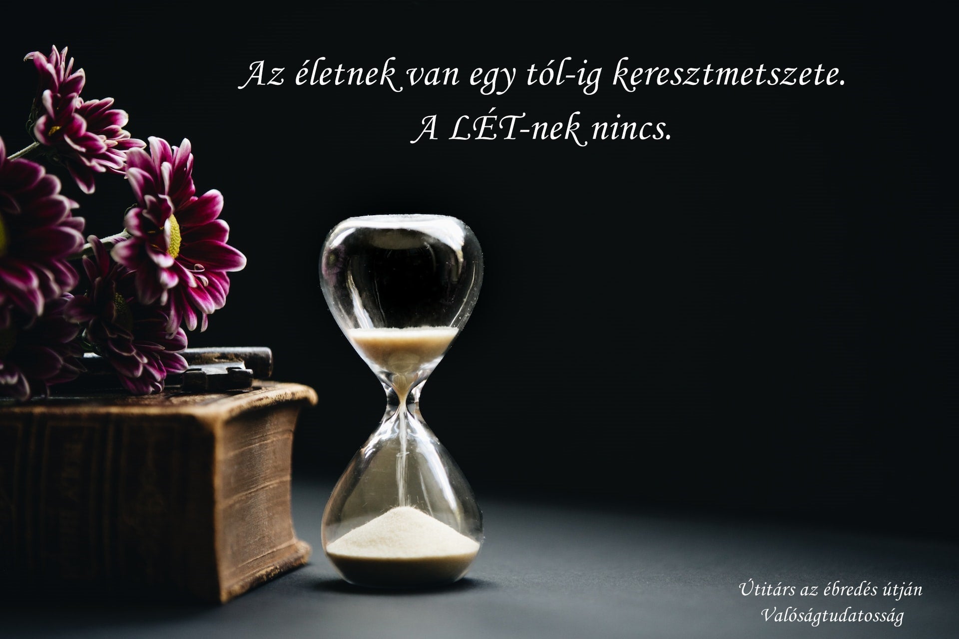 Az életnek van egy tól-ig keresztmetszete, a LÉT-nek nincs.