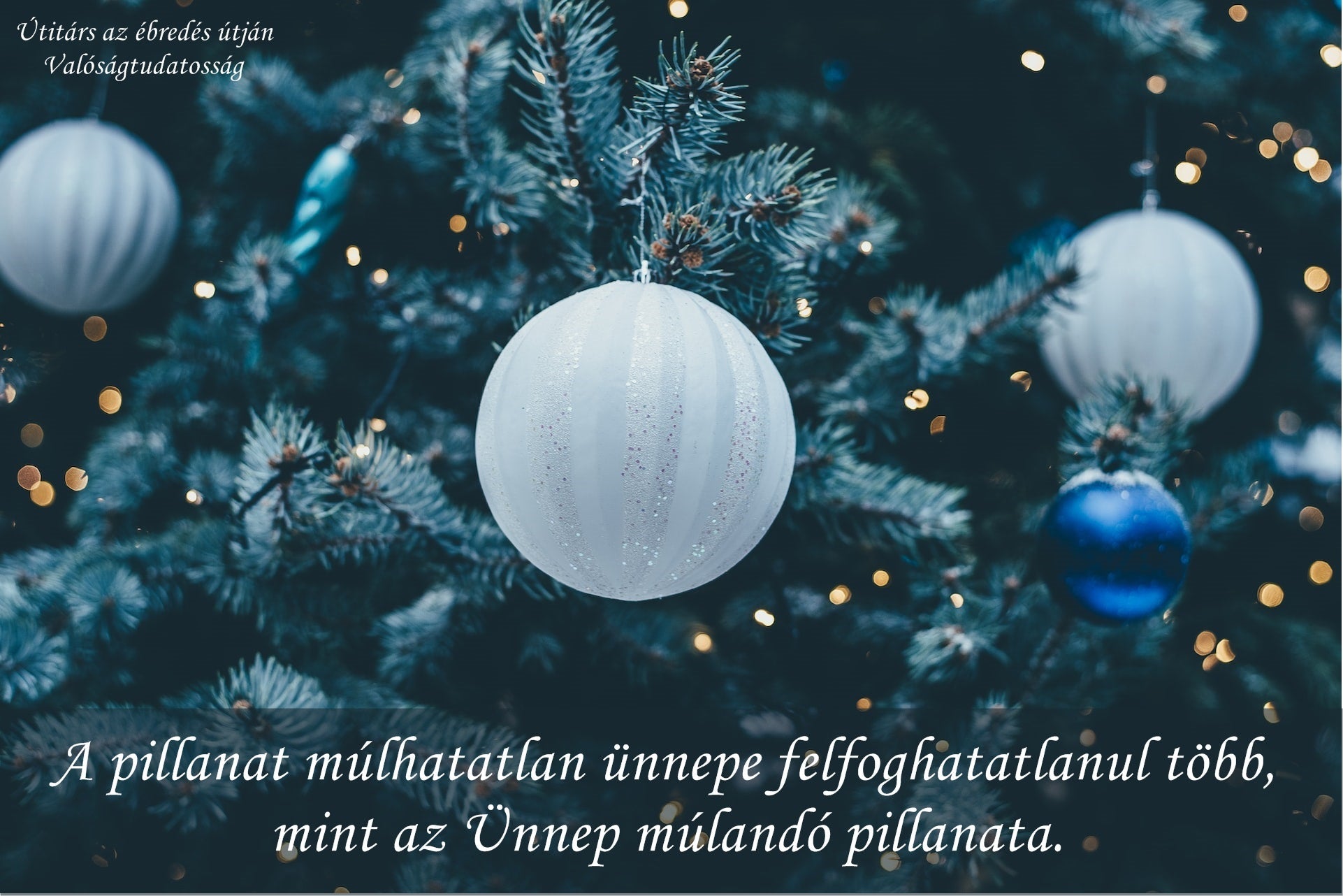 A pillanat múlhatatlan ünnepe felfoghatatlanul több, mint az Ünnep múlandó pillanata.