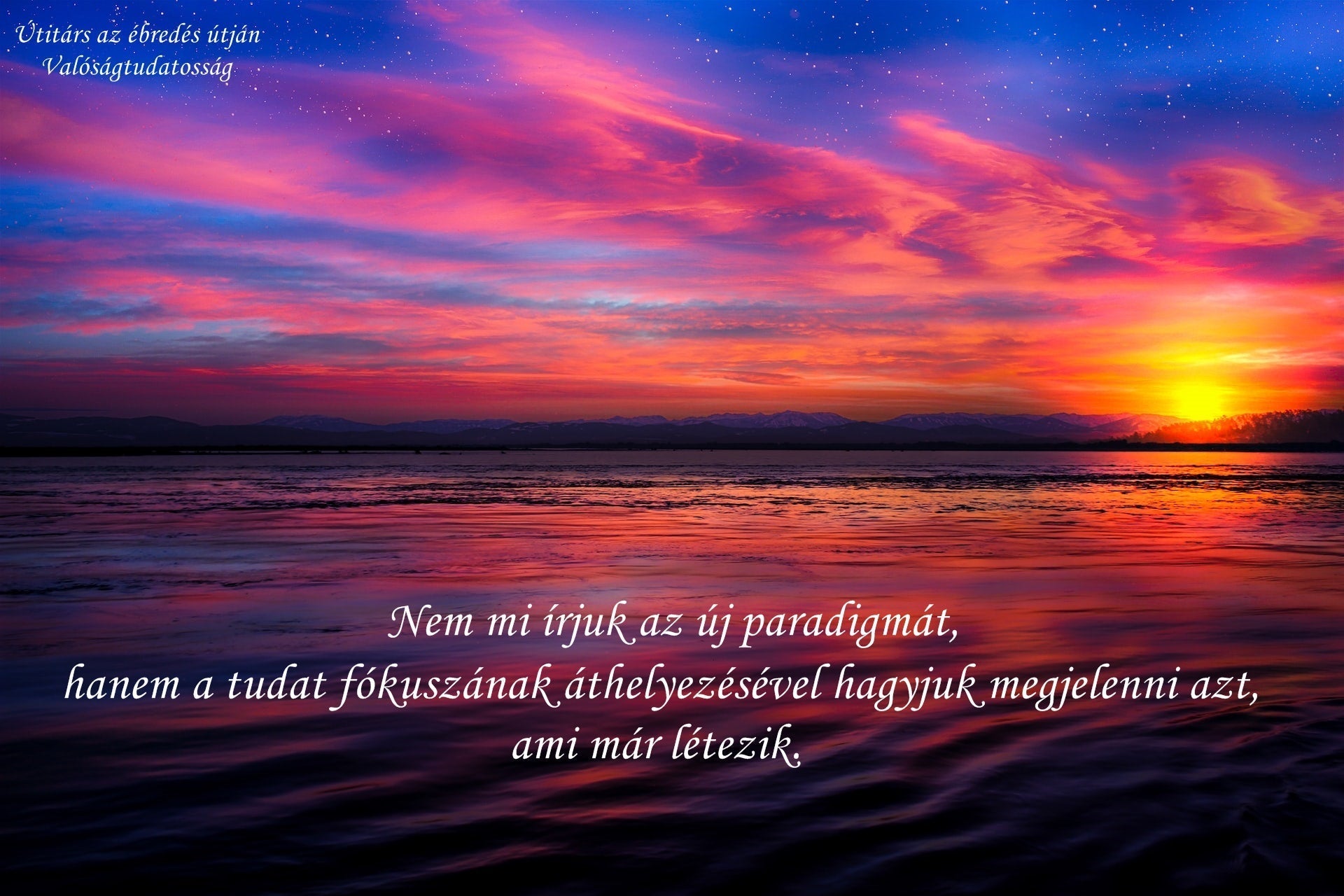 Szeretetteli éberségben, a pillanatra rácsodálkozó Új Nyitányt!