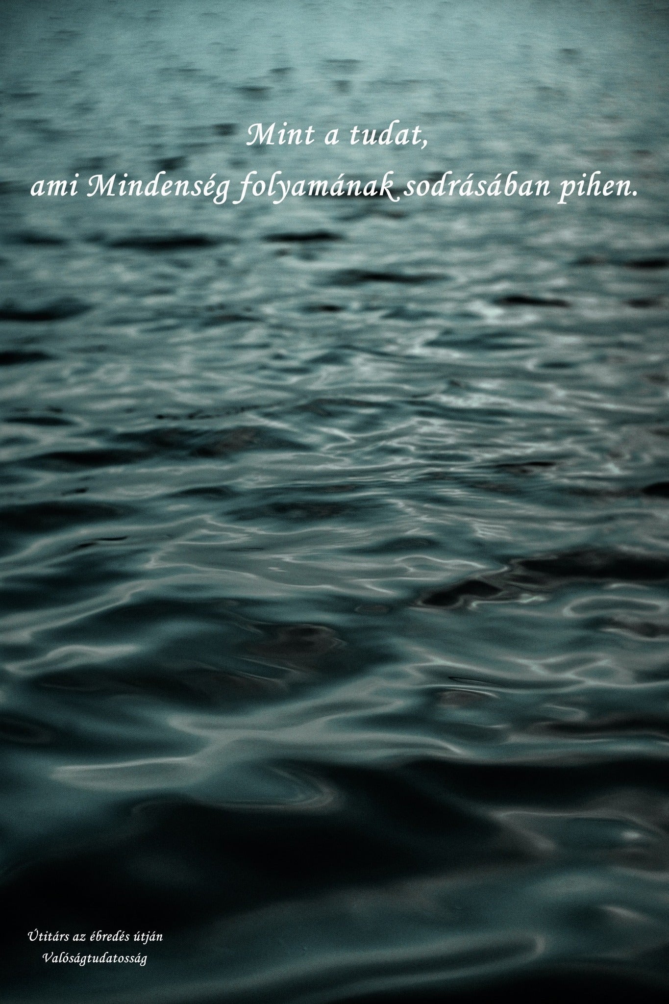 A tudat, ami a Mindenség folyamának sodrásában pihen.